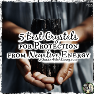 5 Best Crystals for Protection from Negative Energy, Green Witch Living