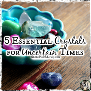 5 Essential Crystals for Uncertain Times, Green Witch Living