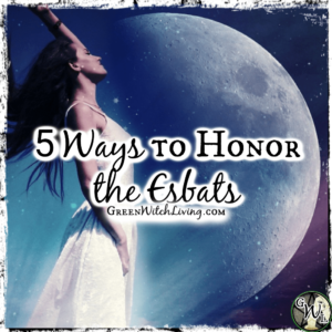 5 Ways to Honor the Esbats, Green Witch Living