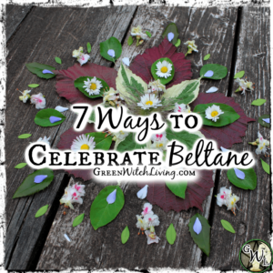 7 Ways to Celebrate Beltane, Green Witch Living