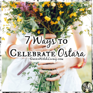 7 Ways to Celebrate Ostara, Green Witch Living