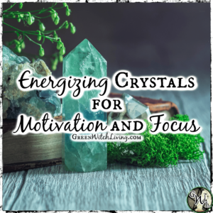 Energizing Crystals for Motivation and Focus | Green Witch Living