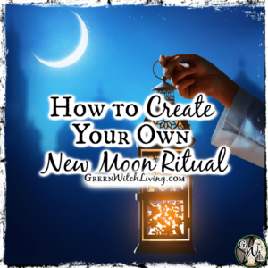 How to Create Your Own New Moon Ritual, Green Witch Living