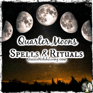 Quarter Moon Spells and Rituals, Green Witch Living