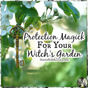 Protection Magick for Your Witch's Garden | Green Witch Living
