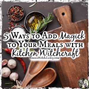 5 Ways to Add Magick to Your Meals with Kitchen Witchcraft | Green Witch Living