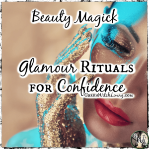 Beauty Magick: Glamour Rituals for Confidence, Green Witch Living