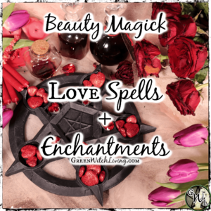 Beauty Magick: Love Spells and Enchantments, Green Witch Living