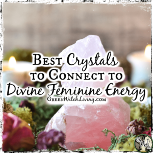 Best Crystals to Connect to Divine Feminine Energy, Green Witch Living