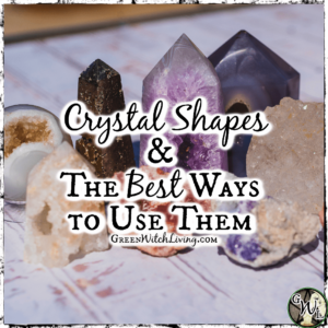 Crystal Shapes and the Best Ways to Use Them | Green Witch Living