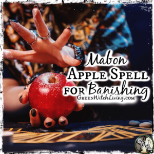 Mabon Apple Spell for Banishing, Green Witch Living