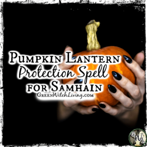 Pumpkin Lantern Protection Spell for Samhain, Green Witch Living