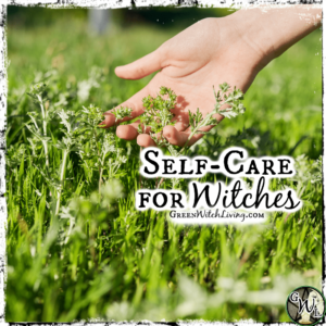 Self Care for Witches: How to Care for Yourself with Magick, Green Witch Living