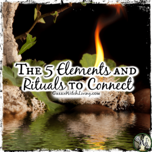 The Five Elements and Rituals to Connect | Green Witch Living