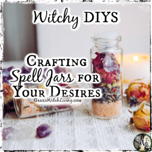 Witchy DIYS: Crafting Spell Jars for Desires | Green Witch Living