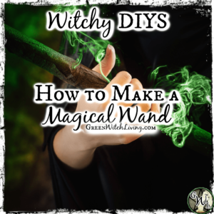 Witchy DIYS: How to Make a Magical Wand | Green Witch Living