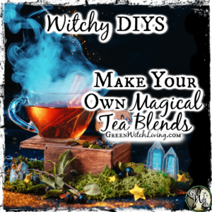 Witchy DIYS: Make Your Own Magical Tea Blends | Green Witch Living
