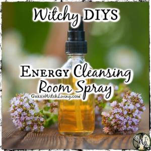 Witchy DIYS: Energy Cleansing Room Spray, Green Witch Living