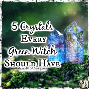 5 Crystals Every Green Witch Should Have | Green Witch Living