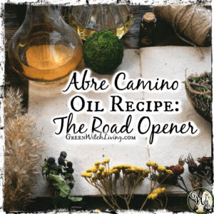 Abre Camino Oil Recipe: The Road Opener, Green Witch Living