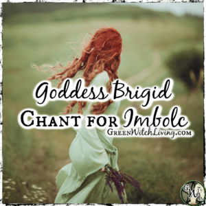Goddess Brigid Chant for Imbolc, Green Witch Living
