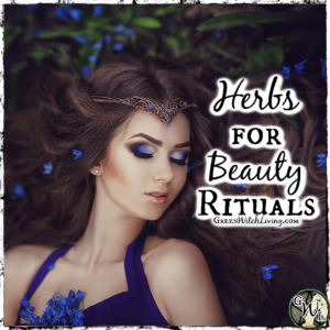 Herbs for Beauty Rituals, Green Witch Living