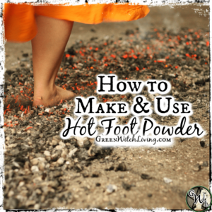How to Make and Use Hot Foot Powder | Green Witch Living