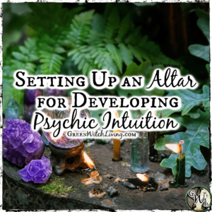 Setting Up An Altar for Developing Psychic Intuition, Green Witch Living
