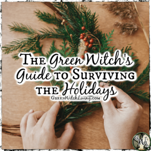 The Green Witch's Guide to Surviving the Holidays, Green Witch Living