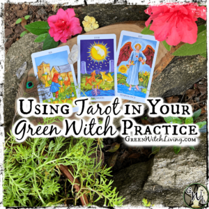 Using Tarot in Your Green Witch Practice, Green Witch Living
