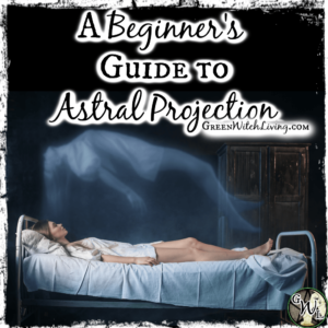 A Beginner's Guide to Astral Projection, Green Witch Living