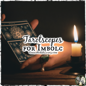 Tarotscopes for Imbolc, Green Witch Living