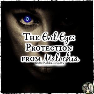The Evil Eye, Protection from Malochia, Green Witch Living