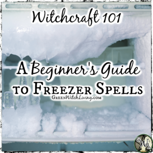 Witchcraft 101: A Beginner's Guide to Freezer Spells | Green Witch Living